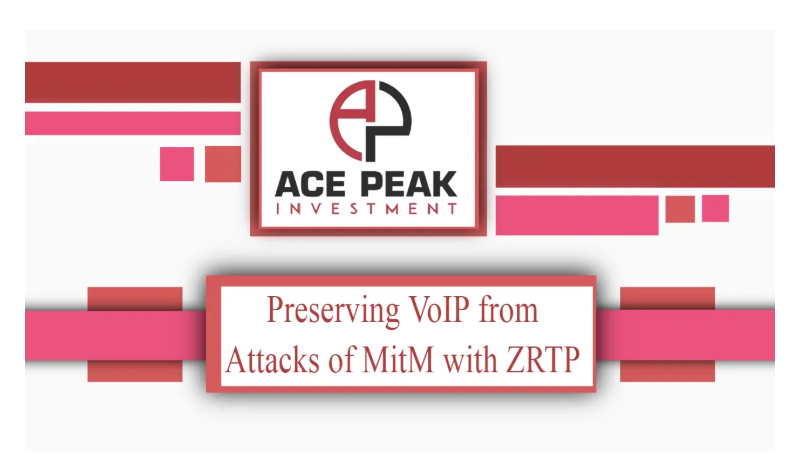 Preserving VoIP from Attacks of MitM with ZRTP - Ace Peak Investment