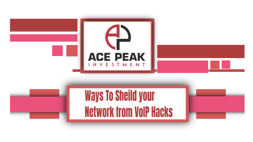 Ways To Sheild your Network from VoIP Hacks - Ace Peak Investment
