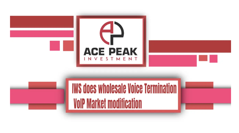 IWS does wholesale Voice Termination VoIP Market modification - Ace Peak Investment