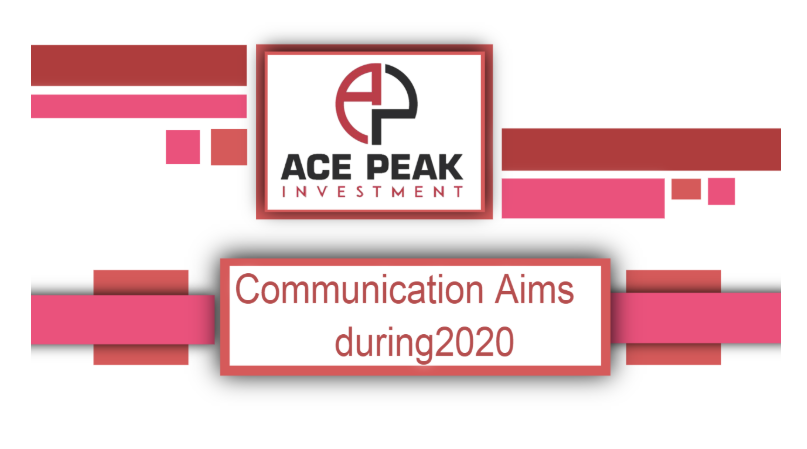 Communication Aims during 2020 - Ace Peak Investment