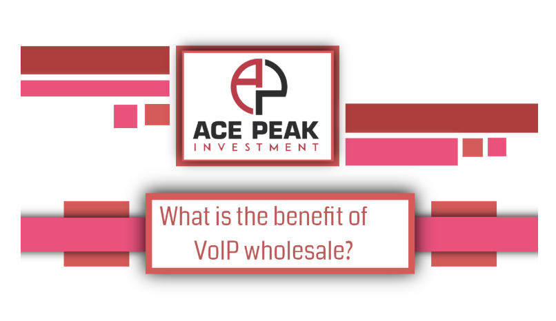 What is the benefit of VoIP wholesale? - Ace Peak Investment