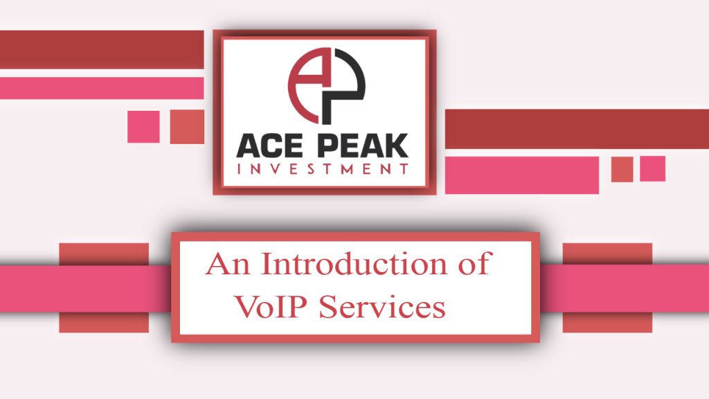 An Introduction of VoIP Services - Ace Peak Investment