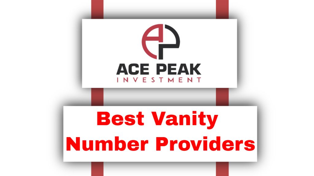 Best Vanity Number Providers - Ace Peak Investment