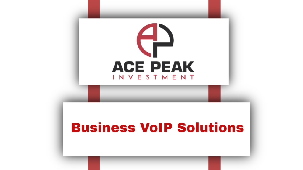 Business VoIP Solutions - Ace Peak Investment