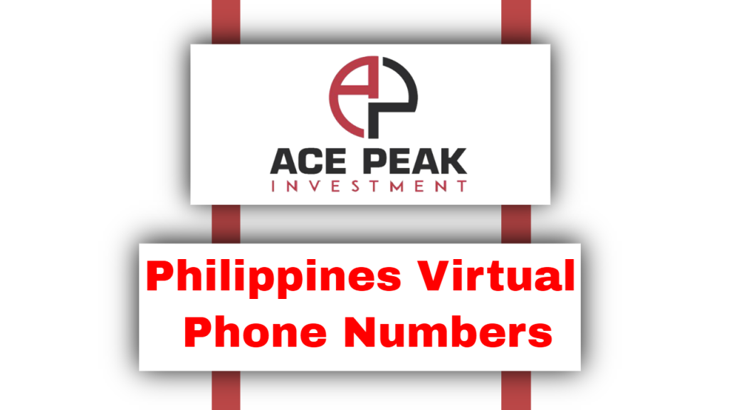 Philippines Virtual Phone Numbers - Ace Peak Investment