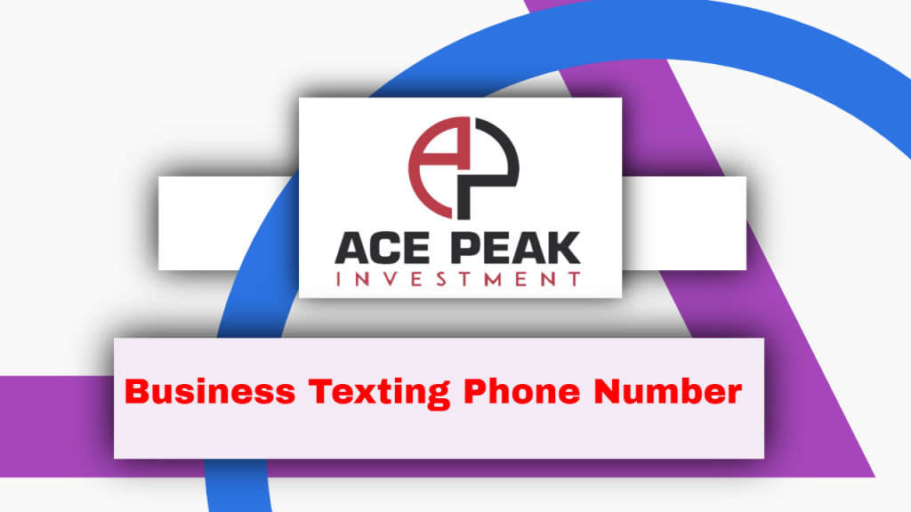 Business Texting Phone Number- Ace Peak Investment