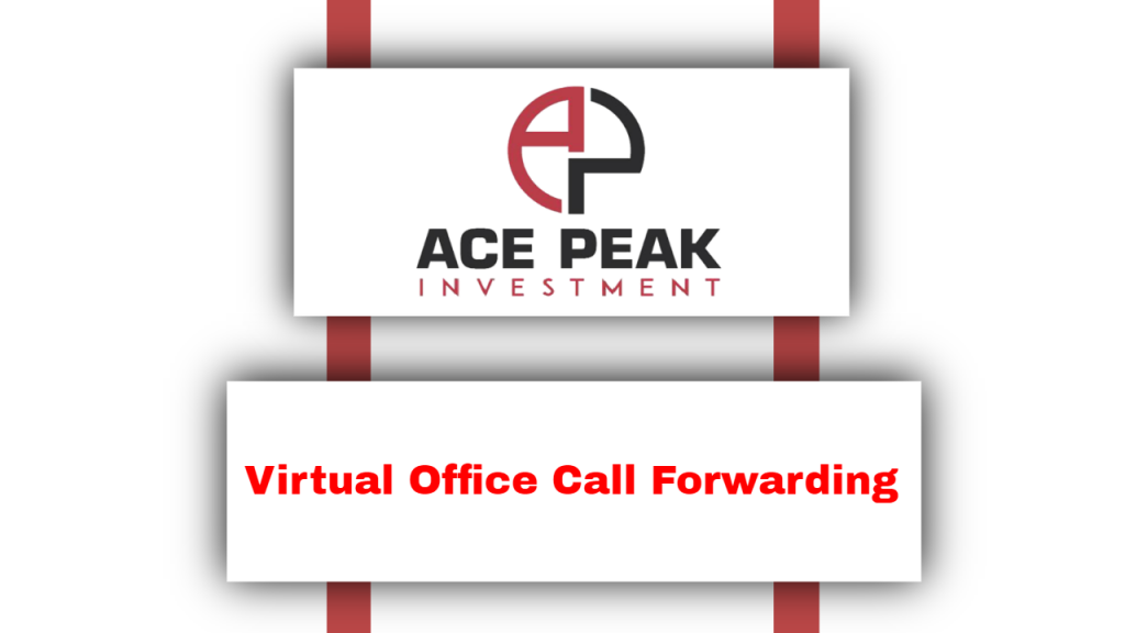 Virtual Office Call Forwarding - Ace Peak Investment