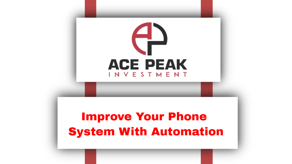 Improve Your Phone System With Automation - Ace Peak Investment