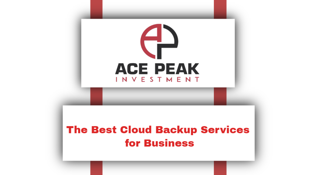The Best Cloud Backup Services for Business - Ace Peak Investment