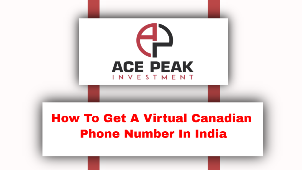 How To Get A Virtual Canadian Phone Number In India - Ace Peak Investment