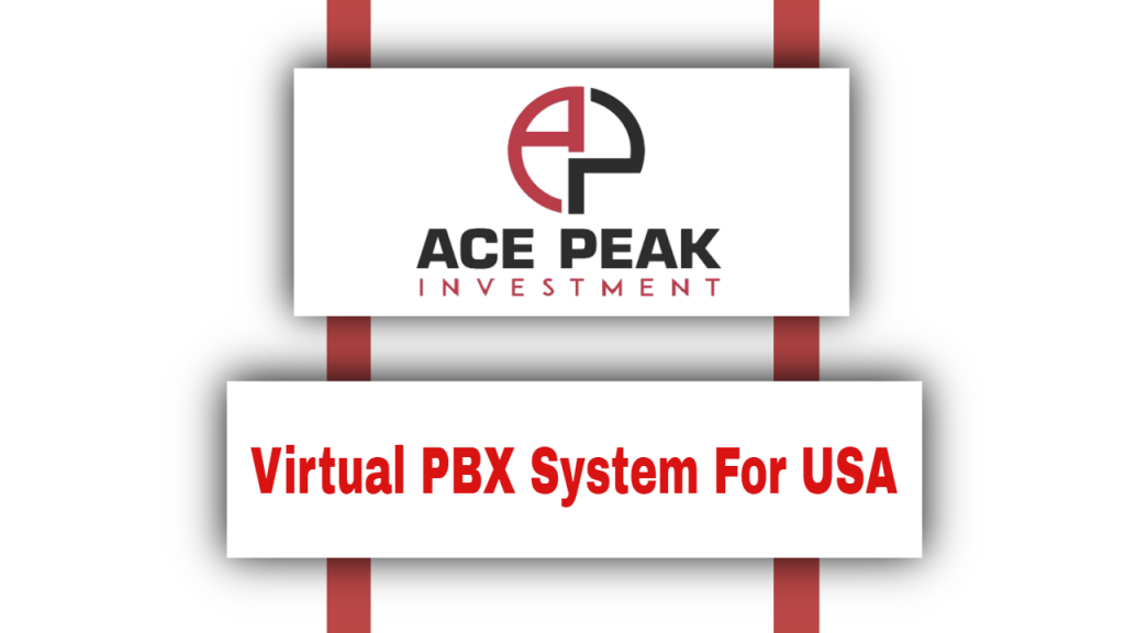 Virtual PBX System For USA - Ace Peak Investment