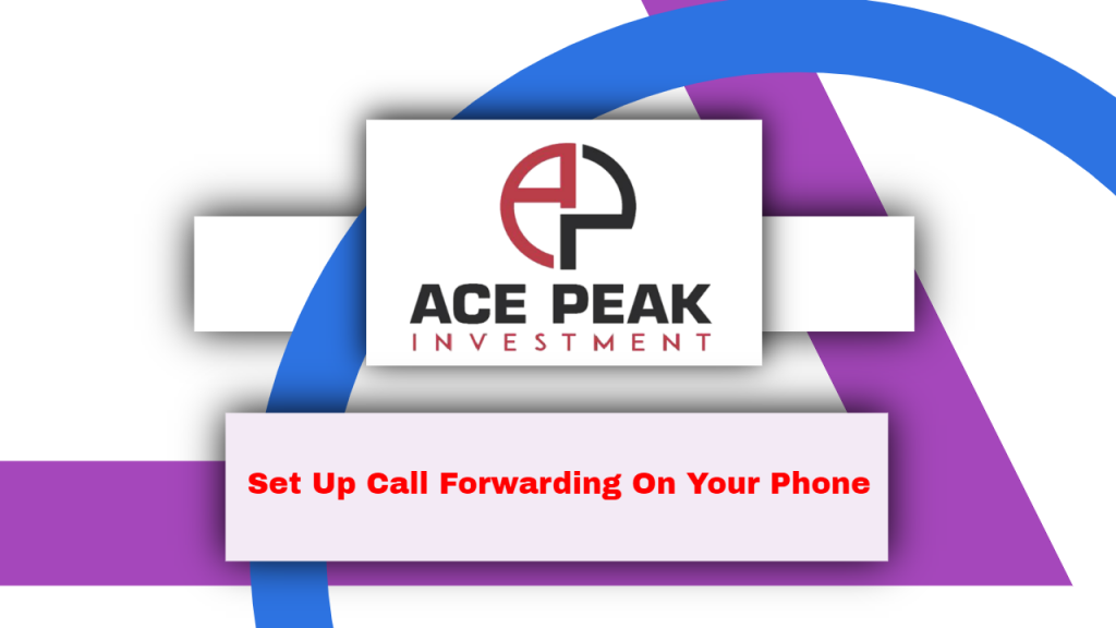 Set Up Call Forwarding On Your Phone - Ace Peak Investment