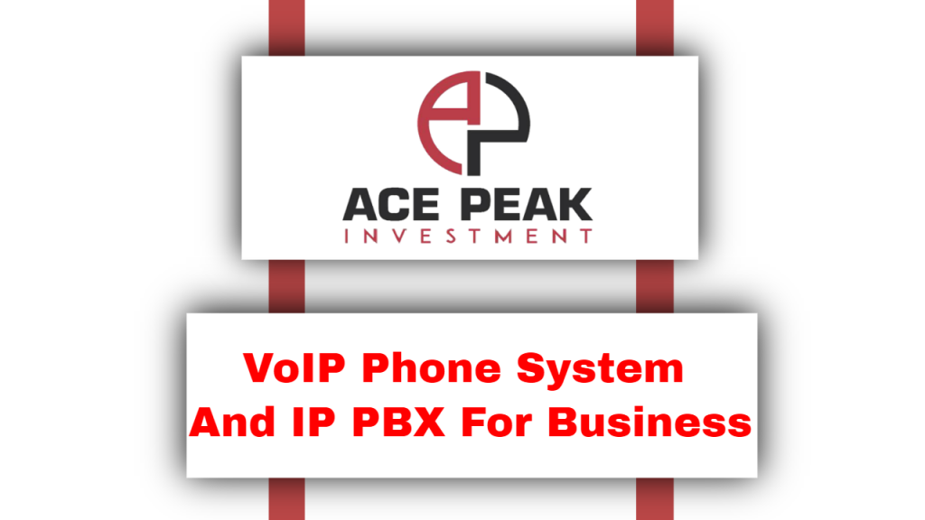 VoIP Phone System and IP PBX for business - Acepeak investment