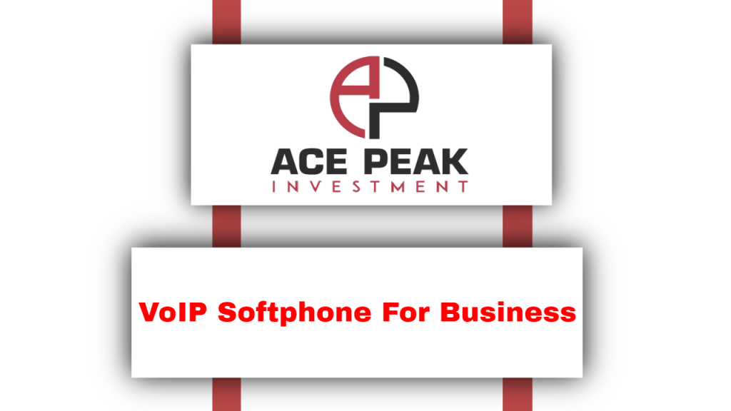 VoIP Softphone for Business - Ace Peak Investment