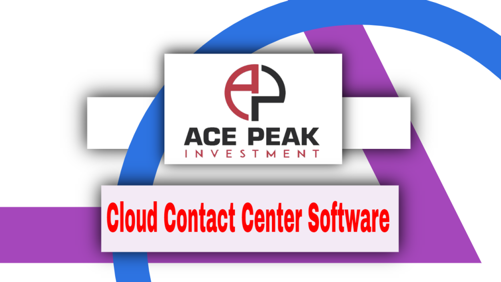 Cloud Contact Center Software - Ace Peak Investment