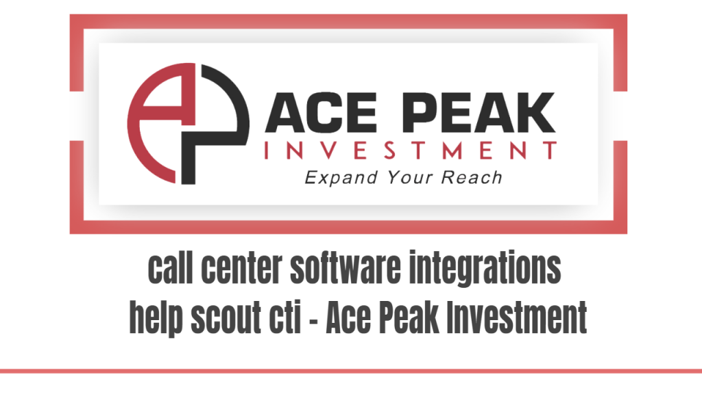 call center software integrations help scout cti - Ace Peak Investment