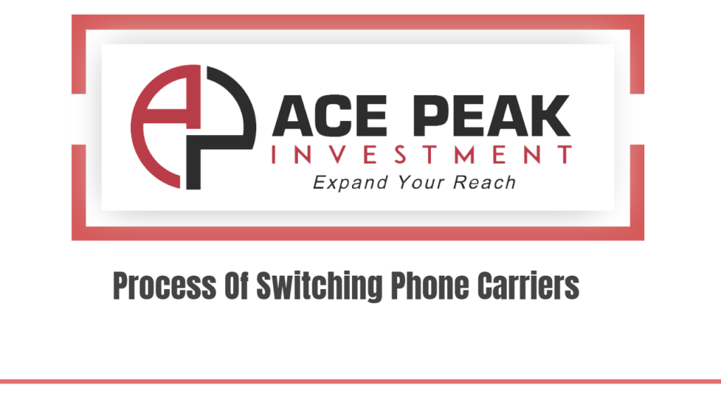 Process Of Switching Phone Carriers - Ace Peak Investment