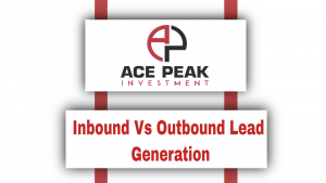 Inbound Vs Outbound Lead Generation - Ace Peak Investment