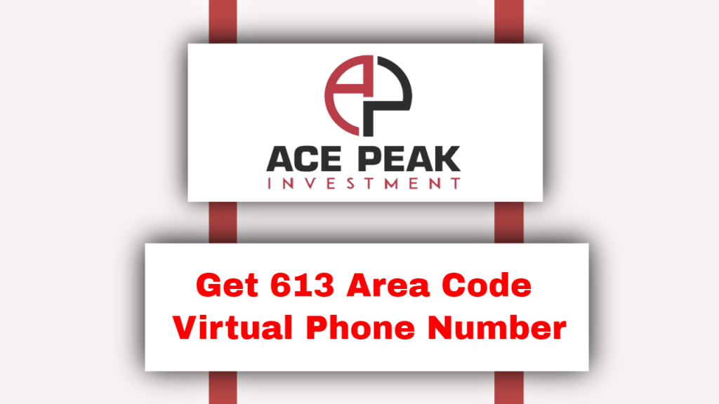 Get 613 Area Code Virtual Phone Number - Ace Peak Investment