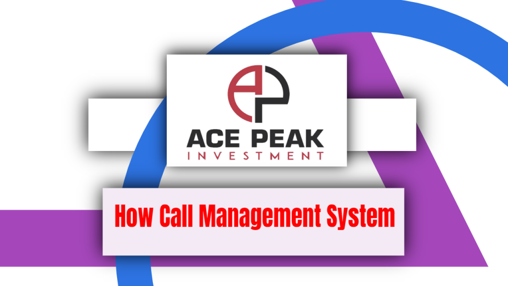 How Call Management System - Ace Peak Investment