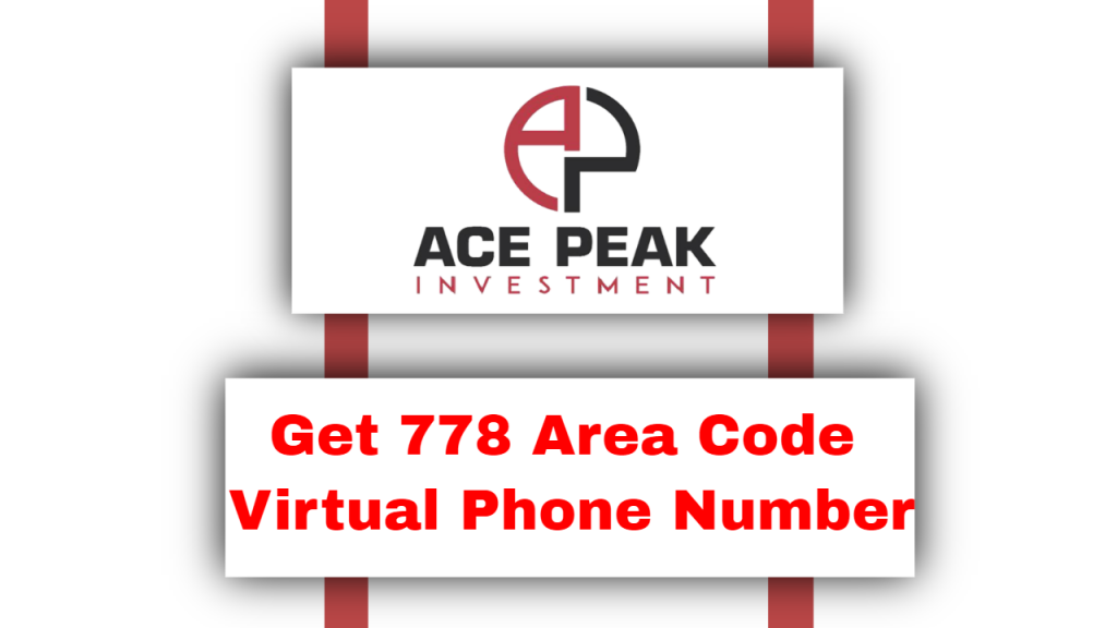Get 778 Area Code Virtual Phone Number - Ace Peak Investment