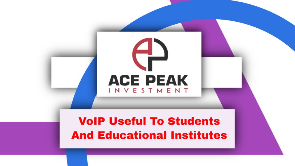 VoIP Useful To Sudents And Educational Institutes - Ace Peak Investment
