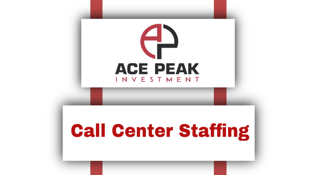Call Center Staffing - Ace Peak Investment