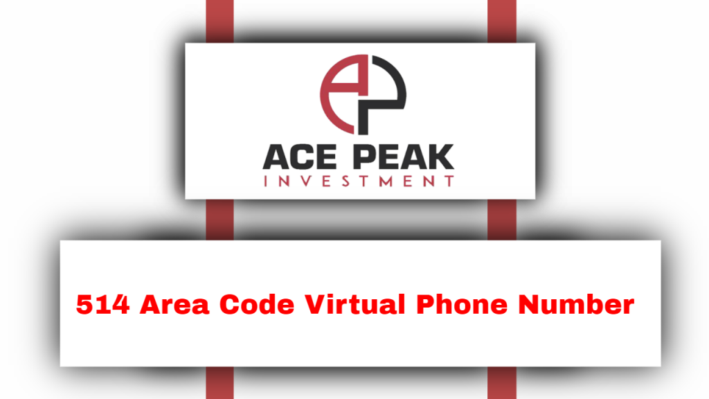 514 Area Code Virtual Phone Number - Ace Peak Investment
