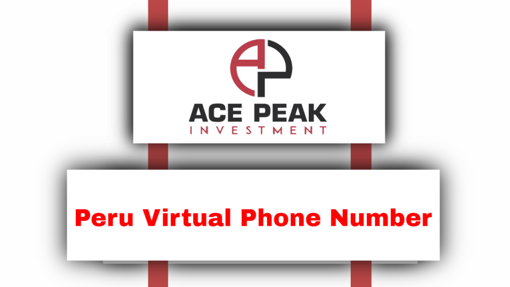 Peru Virtual Phone Number - Ace Peak Investment