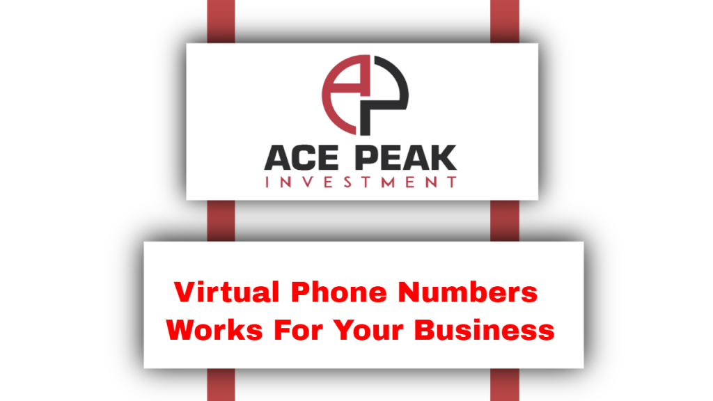 Virtual Phone Numbers Works For Your Business - Ace Peak Investment