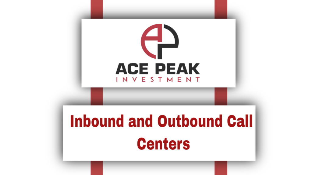 Inbound and Outbound Call Centers - Ace Peak Investment