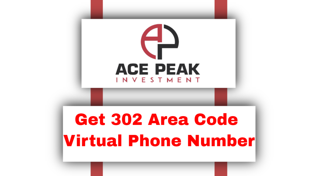 Get 302 Area Code Virtual Phone Number - Ace Peak Investment