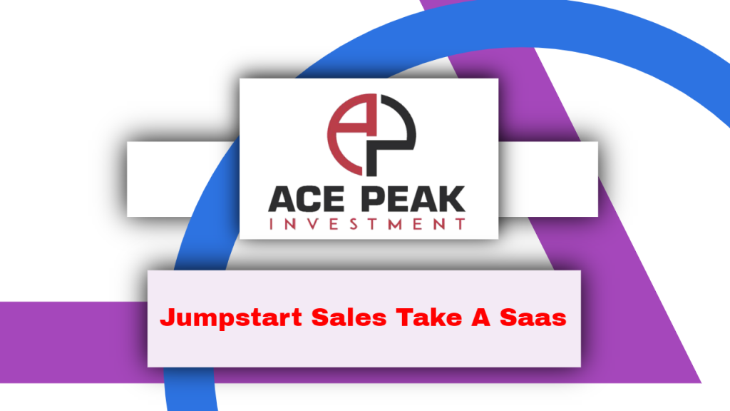 Jumpstart Sales Take A Our Of Saas - Ace Peak Investment