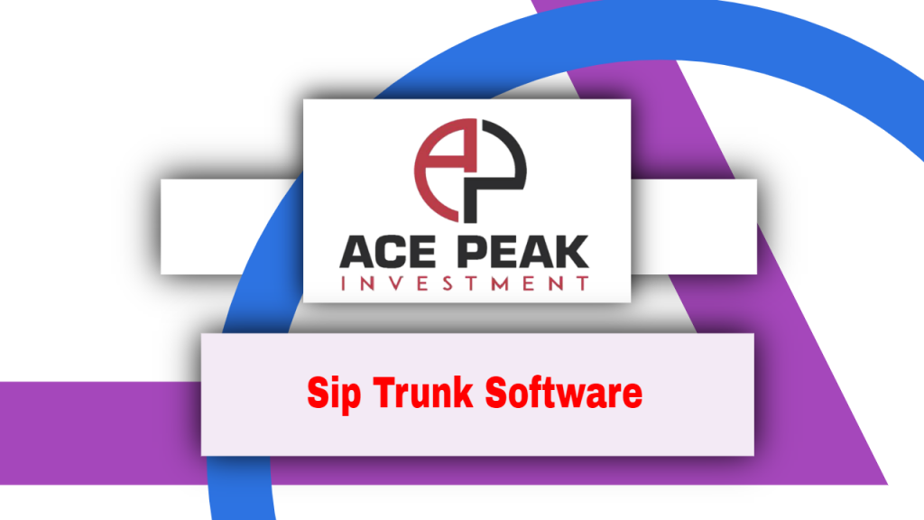 Sip Trunk Software - Ace Peak Investment