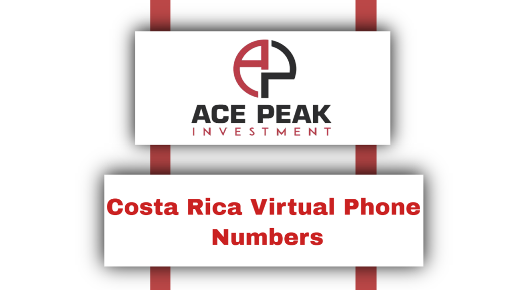 Costa Rica Virtual Phone Numbers - Ace Peak Investment