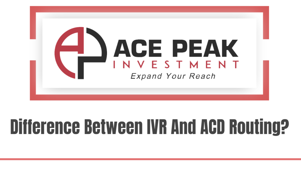 Difference Between IVR And ACD Routing? - Ace Peak Investment