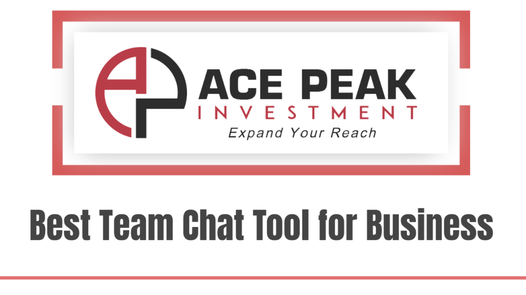 Best Team Chat Tool for Business - Ace Peak Investment