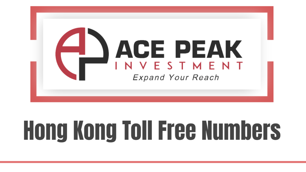Hong Kong Toll Free Numbers - Ace Peak Investment