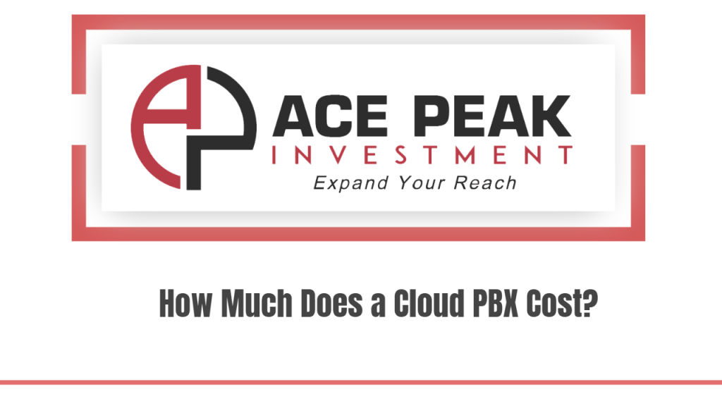 How Much Does a Cloud PBX Cost? - Ace Peak Investment