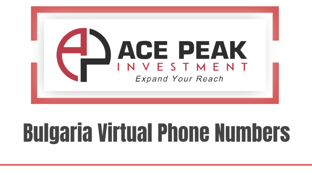 Bulgaria Virtual Phone Numbers - Ace Peak Investment