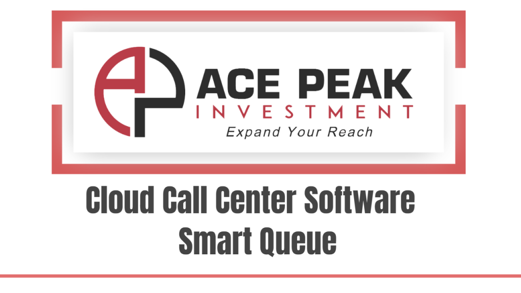 SEO title preview: Cloud Call Center Software Smart Queue - Ace Peak Investment