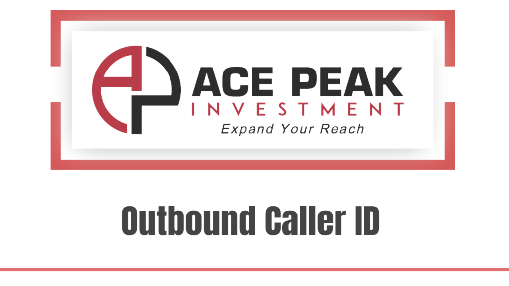 Outbound Caller ID - Ace Peak Investment