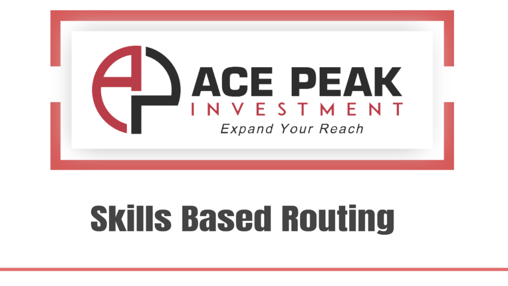Skills Based Routing - Ace Peak Investment