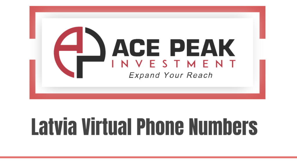 Latvia Virtual Phone Numbers - Ace Peak Investment