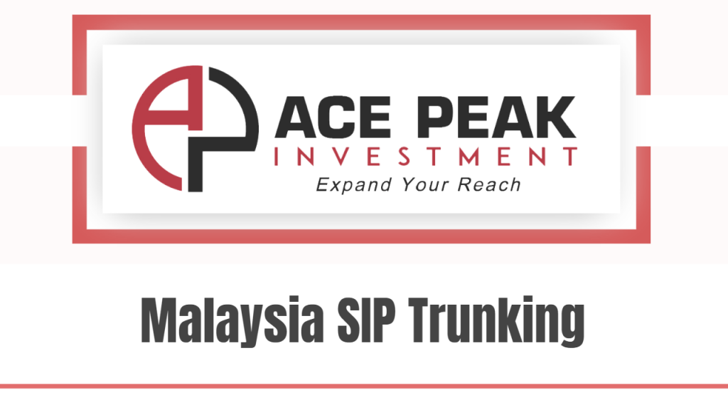 Malaysia SIP Trunking - Ace Peak Investment