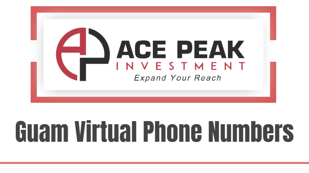 Guam Virtual Phone Numbers - Ace Peak Investment