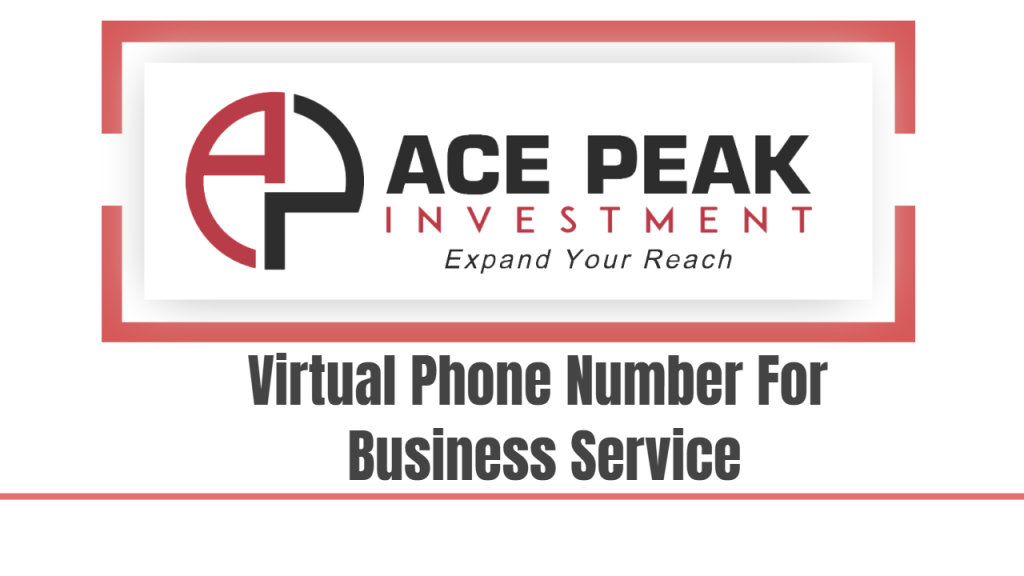 Virtual Phone Number For Business Service - Ace Peak Investment