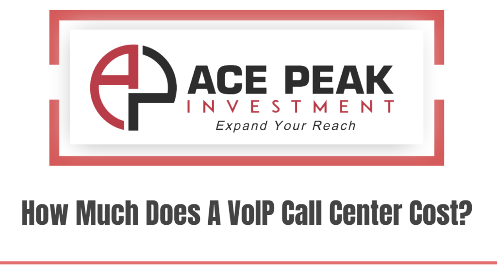 How Much Does A VoIP Call Center Cost? - Ace Peak Investment