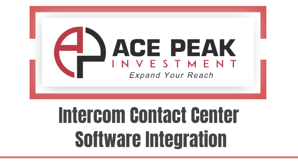 Intercom Contact Center Software Integration - Ace Peak Investment