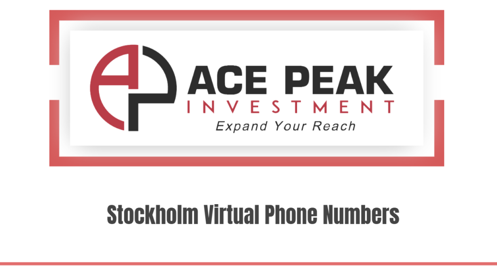 Stockholm Virtual Phone Numbers - Ace Peak Investment